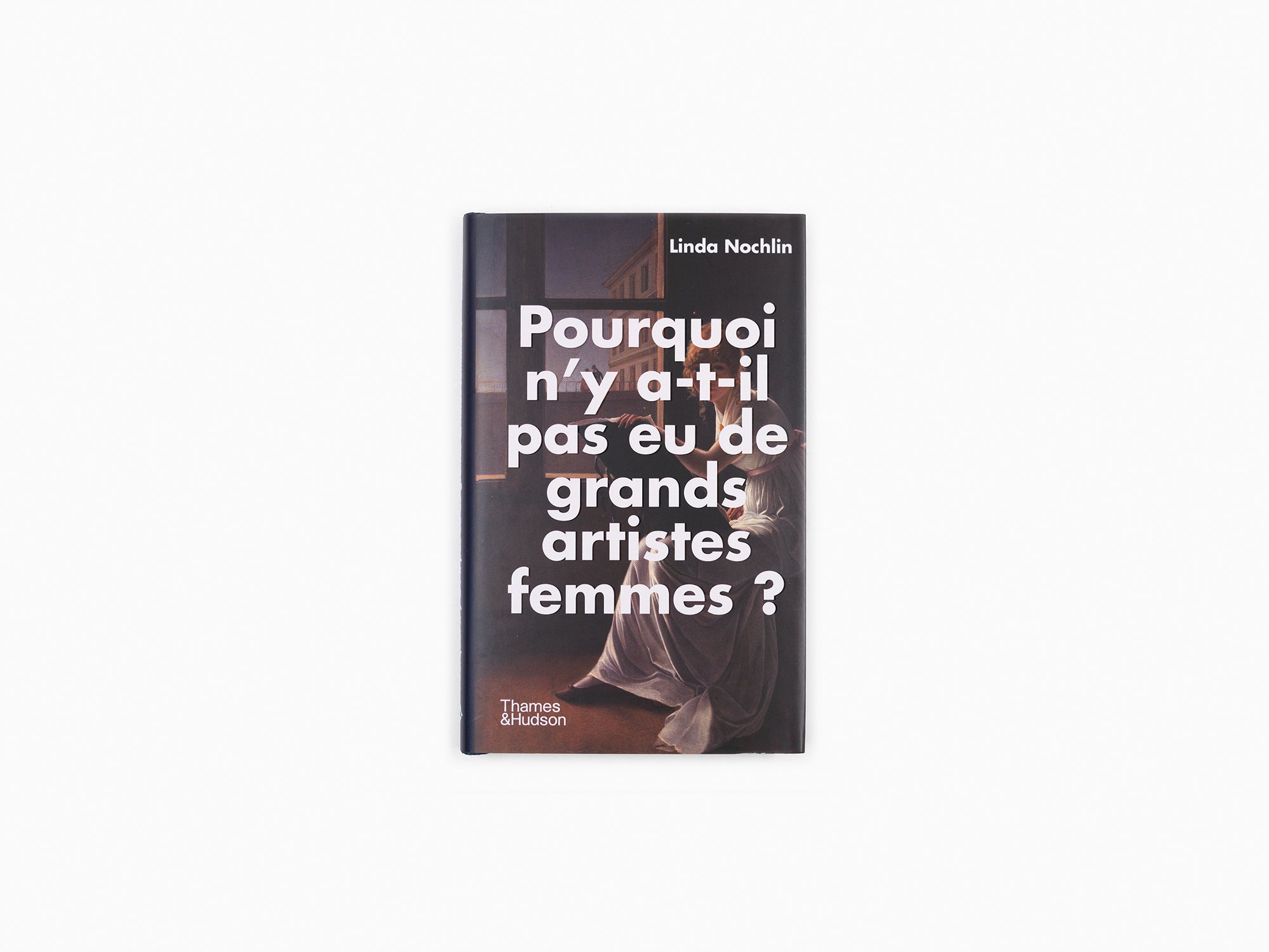 Linda Nochlin - Pourquoi n'y a-t-il pas eu de grandes artistes femmes ?