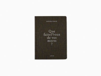 Sophie Calle - Que faites-vous de vos morts ? (nouvelle édition)