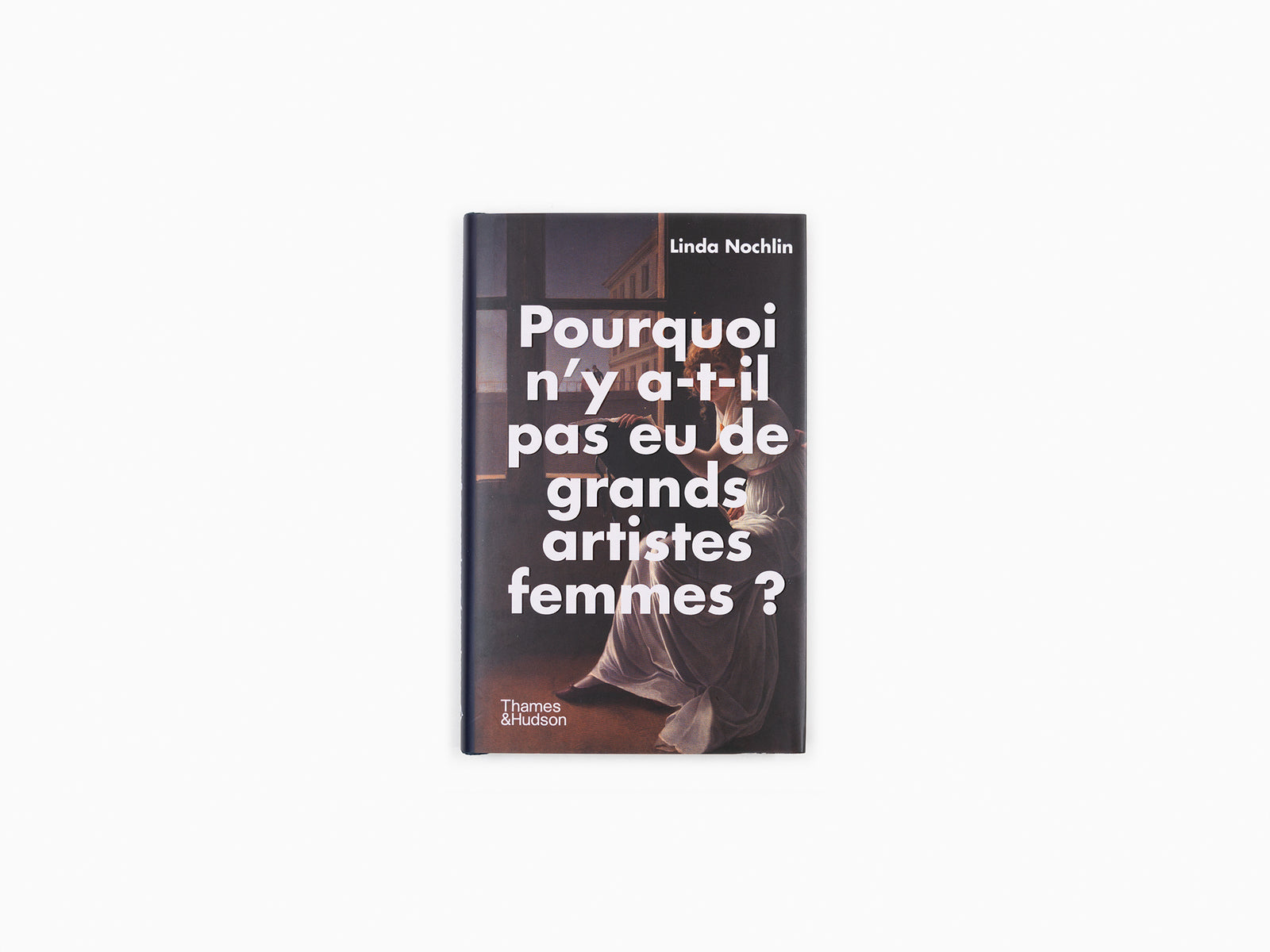 Linda Nochlin - Pourquoi n'y a-t-il pas eu de grandes artistes femmes ?