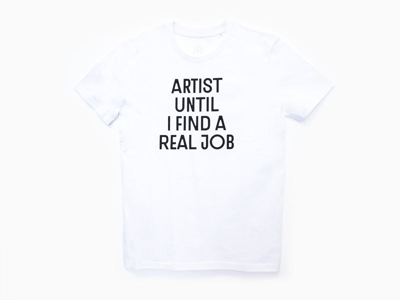 JR - T-shirt Artist Until I Find a Real Job
