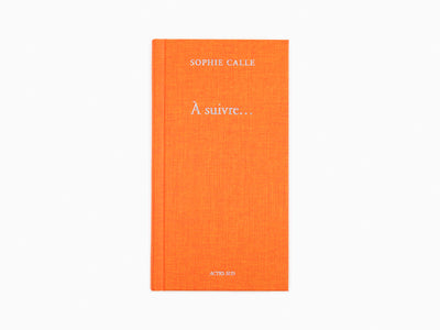 Sophie Calle - A suivre (Livre IV)