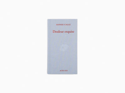Sophie Calle - Douleur Exquise
