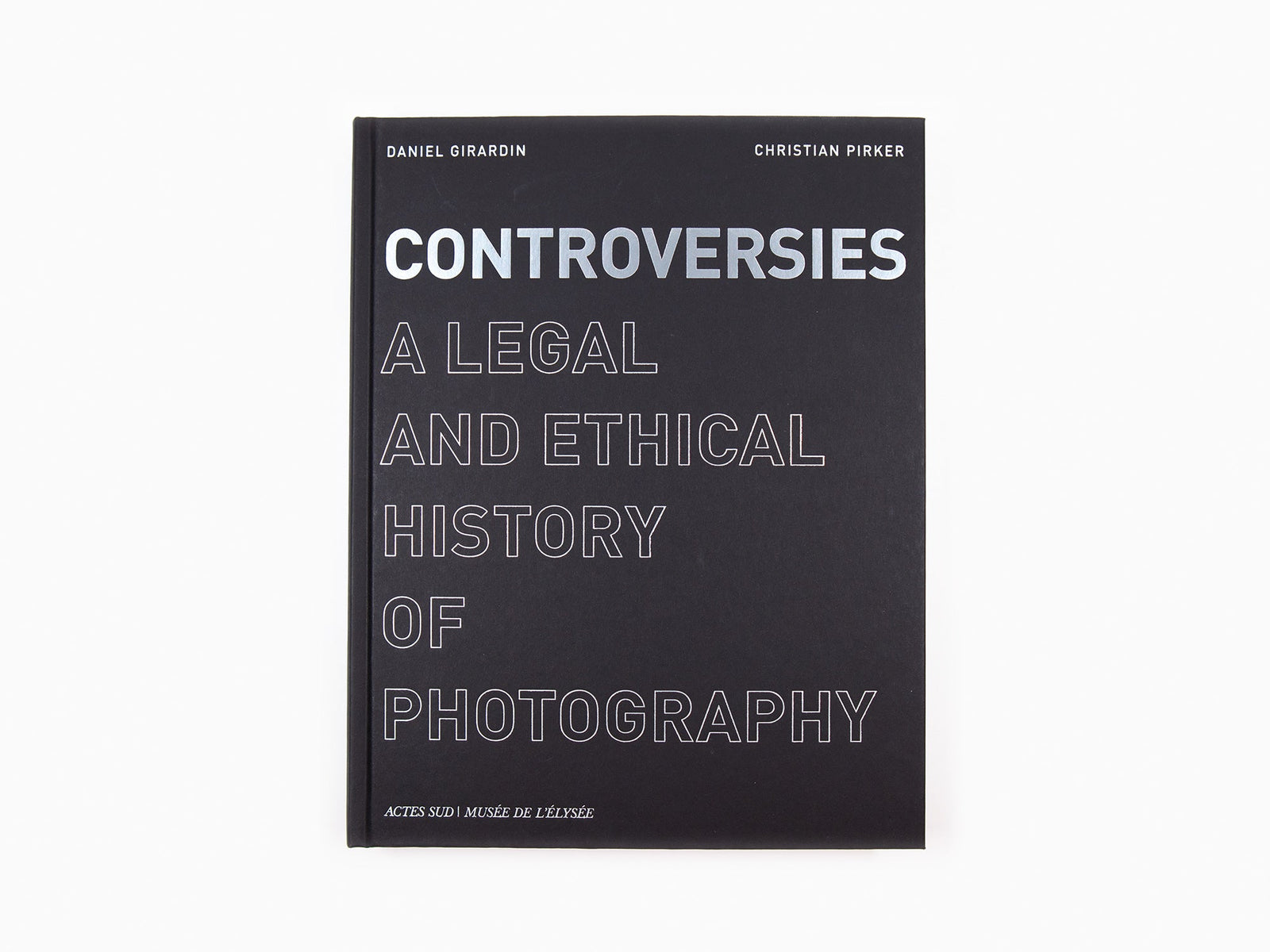 Controverses - Une histoire juridique et éthique de la photographie