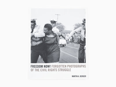 Martin A. Berger - La liberté maintenant ! Photographies oubliées de la lutte pour les droits civiques.
